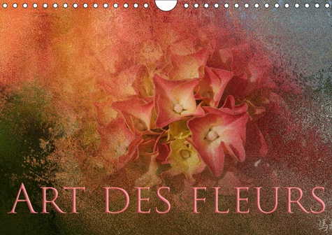 ART DES FLEURS (CALENDRIER MURAL 2019 DIN A4 HORIZONTAL) - PHOTOGRAPHIES DE FLEURS, CAPTUREES AVEC U