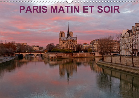 PARIS MATIN ET SOIR (CALENDRIER MURAL 2019 DIN A3 HORIZONTAL) - PHOTOGRAPHIES ARTISTIQUES DU PATRIMO