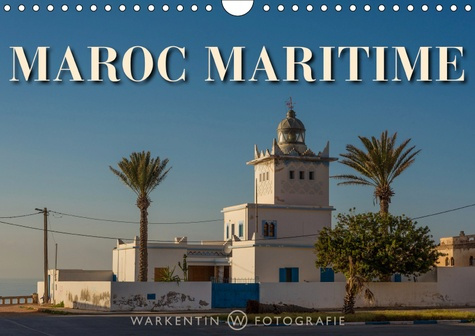 MAROC MARITIME (CALENDRIER MURAL 2019 DIN A4 HORIZONTAL) - 12 CLICHES D'UN VOYAGE PASSIONNANT SUR LE