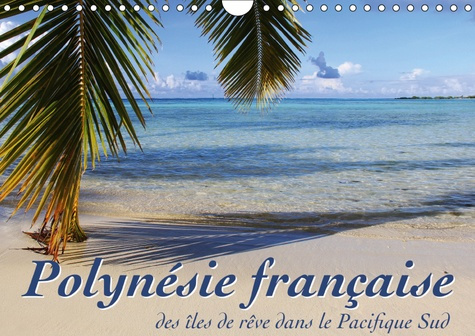 POLYNESIE FRANCAISE - DES ILES DE REVE DANS LE PACIFIQUE SUD (CALENDRIER MURAL 2019 DIN A4 HORIZONTA
