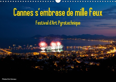 CANNES S'EMBRASE DE MILLE FEUX (CALENDRIER MURAL 2019 DIN A3 HORIZONTAL) - FESTIVAL PYROTECHNIQUE DE