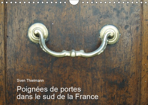 POIGNEES DE PORTES DANS LE SUD DE LA FRANCE (CALENDRIER MURAL 2019 DIN A4 HORIZONTAL) - POIGNEES ET