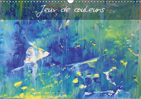 JEUX DE COULEURS (CALENDRIER MURAL 2019 DIN A3 HORIZONTAL) - ART ABSTRAIT MULTICOLORE (CALENDRIER ME