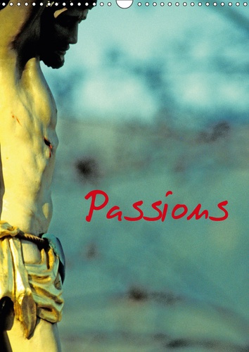 PASSIONS (CALENDRIER MURAL 2019 DIN A3 VERTICAL) - CHRIST EN CROIX EN ALSACE. (CALENDRIER MENSUEL, 1