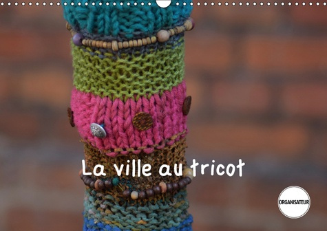 LA VILLE AU TRICOT (CALENDRIER MURAL 2019 DIN A3 HORIZONTAL) - DES VILLES ENCORE PLUS DECOREES ! (CA