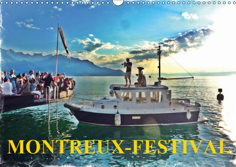 MONTREUX-FESTIVAL (CALENDRIER MURAL 2019 DIN A3 HORIZONTAL) - LA GRANDE FETE ANNUELLE DE LA MUSIQUE