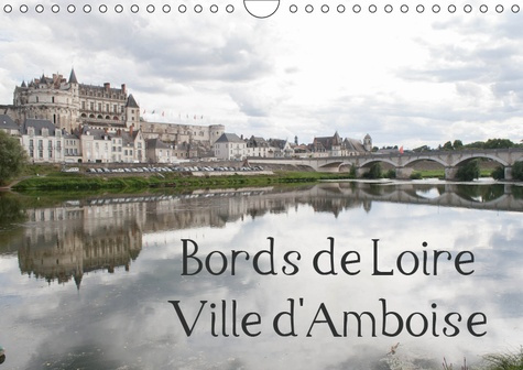 BORDS DE LOIRE VILLE D'AMBOISE (CALENDRIER MURAL 2019 DIN A4 HORIZONTAL) - AMBOISE, VILLE DES ROIS D