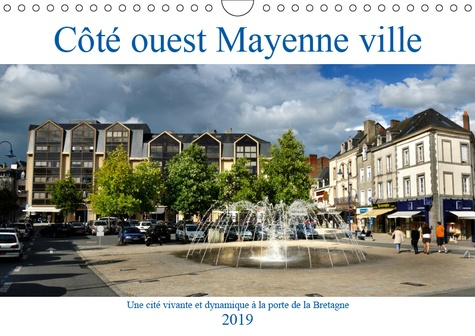 COTE OUEST MAYENNE VILLE (CALENDRIER MURAL 2019 DIN A4 HORIZONTAL) - UNE CITE VIVANTE ET DYNAMIQUE A
