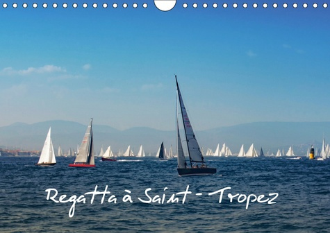 REGATTA A SAINT-TROPEZ (CALENDRIER MURAL 2019 DIN A4 HORIZONTAL) - LES VOILES DE SAINT-TROPEZ AU FIL