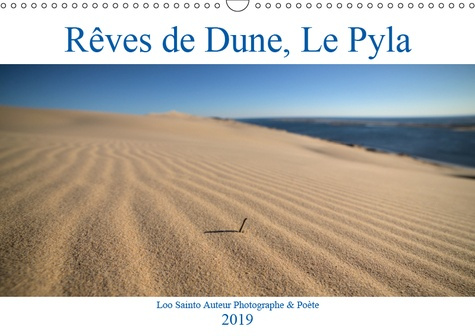 REVES DE DUNE, LE PYLA (CALENDRIER MURAL 2019 DIN A3 HORIZONTAL) - LA DUNE DU PYLA, CETTE MAGICIENNE