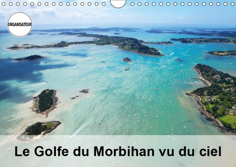 LE GOLFE DU MORBIHAN VU DU CIEL (CALENDRIER MURAL 2019 DIN A4 HORIZONTAL) - PHOTOGRAPHIES AERIENNES