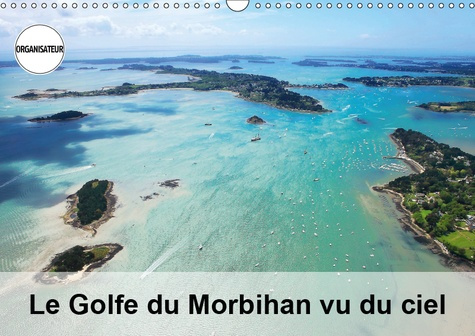 LE GOLFE DU MORBIHAN VU DU CIEL (CALENDRIER MURAL 2019 DIN A3 HORIZONTAL) - PHOTOGRAPHIES AERIENNES