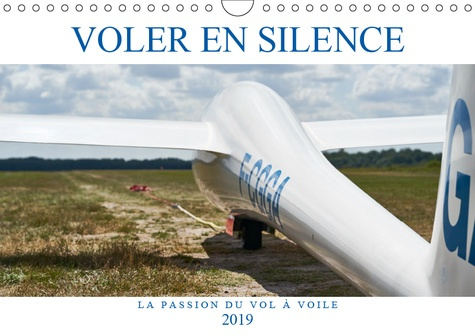 VOLER EN SILENCE - LA PASSION DU VOL A VOILE (CALENDRIER MURAL 2019 DIN A4 HORIZONTAL) - LIBRE COMME
