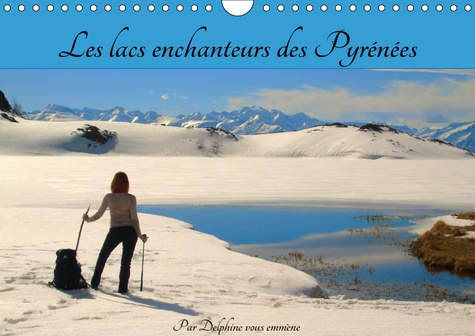 LES LACS ENCHANTEURS DES PYRENEES (CALENDRIER MURAL 2019 DIN A4 HORIZONTAL) - AVEC PLUS DE 1500 LACS