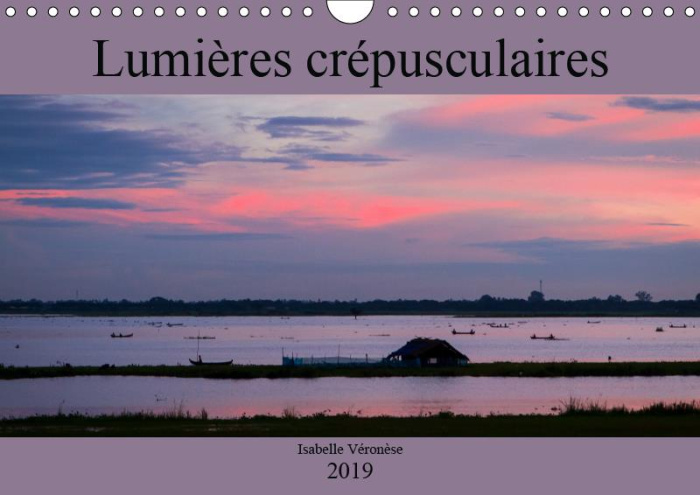 LUMIERES CREPUSCULAIRES (CALENDRIER MURAL 2019 DIN A4 HORIZONTAL) - VOYAGE AUTOUR DU MONDE AU CREPUS
