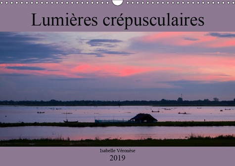 LUMIERES CREPUSCULAIRES (CALENDRIER MURAL 2019 DIN A3 HORIZONTAL) - VOYAGE AUTOUR DU MONDE AU CREPUS