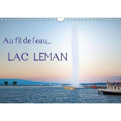 AU FIL DE L'EAU... LAC LEMAN (CALENDRIER MURAL 2019 DIN A4 HORIZONTAL) - DIFFERENTS POINTS DE VUES D