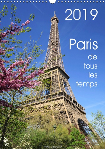 PARIS DE TOUS LES TEMPS (CALENDRIER MURAL 2019 DIN A3 VERTICAL) - CE CALENDRIER EST REALISE AVEC MES