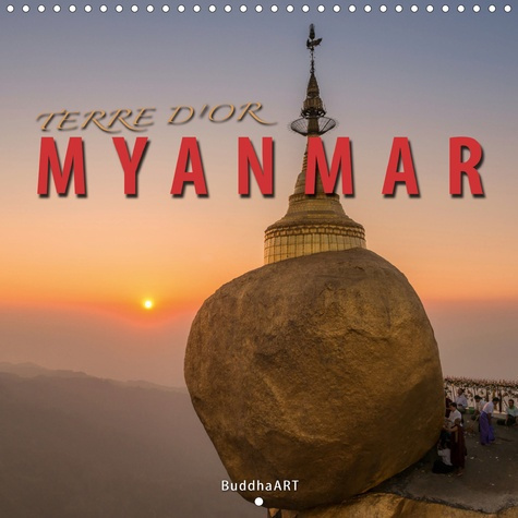 TERRE D'OR MYANMAR (Calendrier mural 2020 300 × 300 mm Square). La découverte des plus beaux sites d