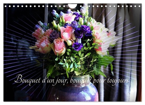 Bouquet d'un jour, bouquet pour toujours (Calendrier mural 2025 DIN A4 vertical), CALVENDO calendrie