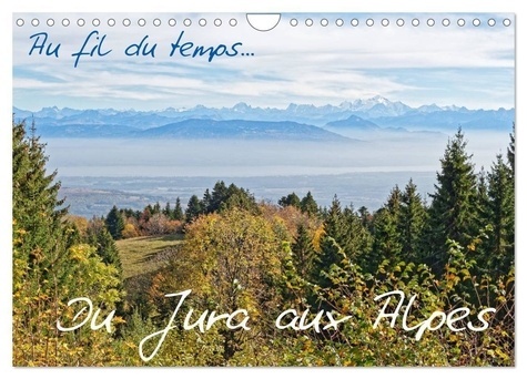 Au fil du temps... Du Jura aux Alpes (Calendrier mural 2025 DIN A4 vertical), CALVENDO calendrier me