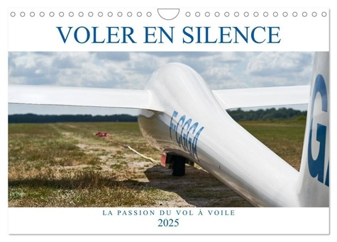 Voler en silence - la passion du vol à voile (Calendrier mural 2025 DIN A4 vertical), CALVENDO calen