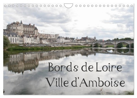 Bords de Loire Ville d'Amboise (Calendrier mural 2025 DIN A4 vertical), CALVENDO calendrier mensuel.
