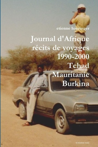 Journal d'Afrique récits de voyages 1990-2000 Tchad Mauritanie Burkina Faso