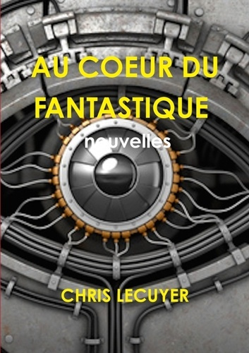 AU COEUR DU FANTASTIQUE Recueil de 11 nouvelles