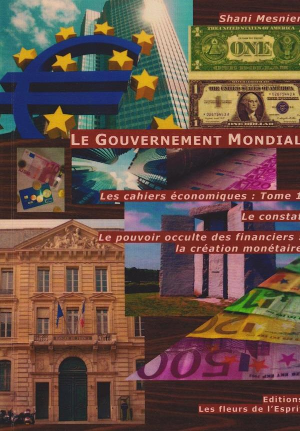 Les cahiers économiques. Tome 1, Le gouvernement mondial : Le constat ; Le pouvoir occulte des finan