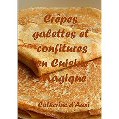 CREPES GALETTES ET CONFITURES EN CUISINE MAGIQUE