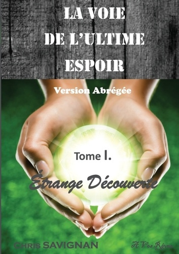 La voie de l'ultime espoir Tome 1 : Etrange découverte. Version abrégée