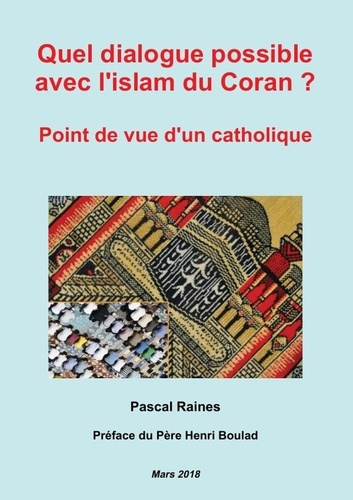 Quel dialogue possible avec l'islam du Coran ? Point de vue d'un catholique, 3e édition