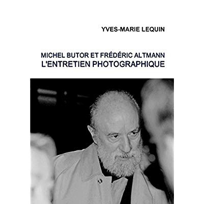 MICHEL BUTOR ET FREDERIC ALTMANN : L'ENTRETIEN PHOTOGRAPHIQUE