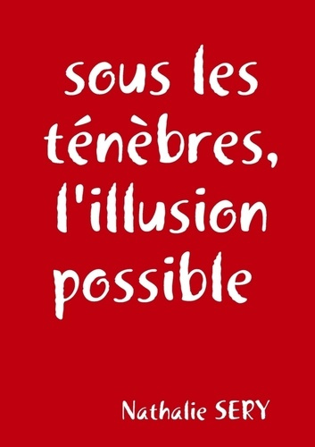 Sous les ténèbres, l'illusion possible