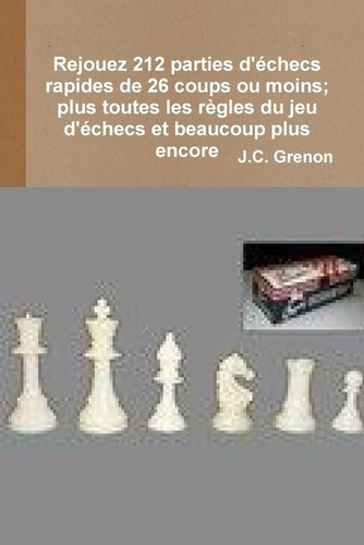 Rejouez 212 parties d'echecs rapides de 26 coups ou moins. Plus toutes les regles du jeu d'echecs et