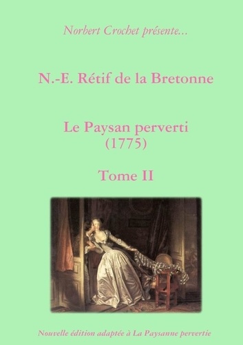 N.-E. Rétif de la Bretonne - Le Paysan perverti Tome II