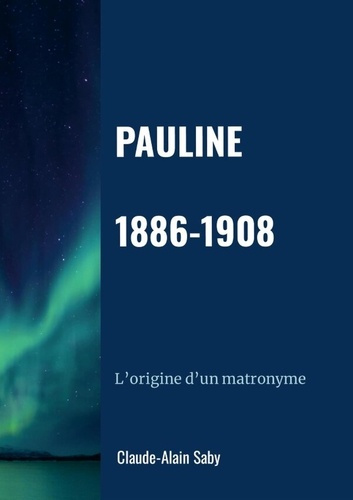 Pauline 1886-1908. L'origine d'un matronyme
