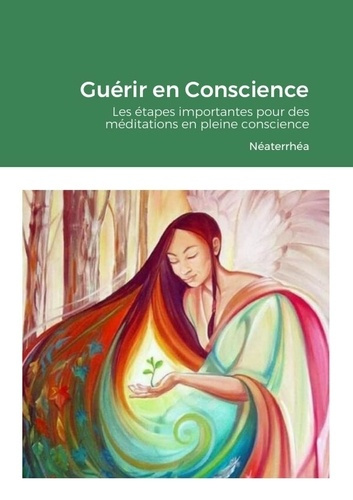 Guérir en Conscience - Les étapes importantes pour des méditations en pleine conscience