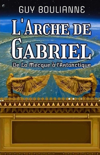 L'Arche de Gabriel. "De La Mecque à l'Antarctique"
