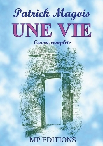 Une vie. Oeuvre complète
