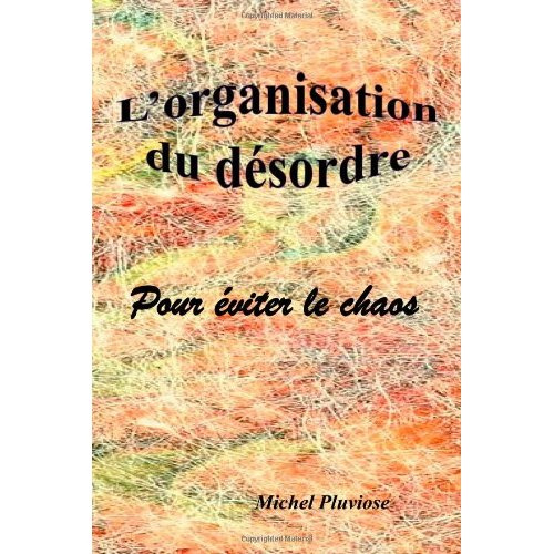L'organisation du désordre: pour éviter le chaos