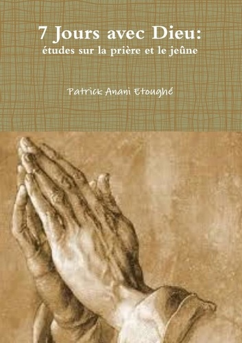 7 Jours avec Dieu: études sur la prière et le jeûne