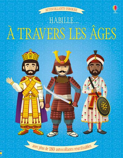 Habille... à travers les âges. Avec plus de 170 autocollants réutilisables