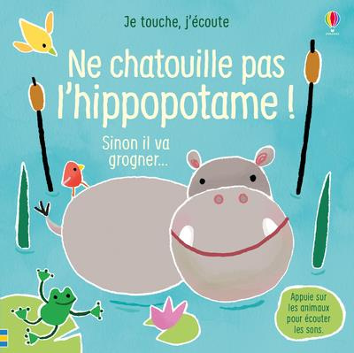 Ne chatouille pas l'hippopotame ! Sinon il va grogner...