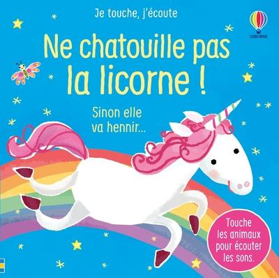Ne chatouille pas la licorne ! Sinon elle va hennir...