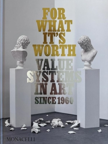 FOR WHAT ITS WORTH - VALUE SYSTEMS IN ART SINCE 1960 - ILLUSTRATIONS, COULEUR