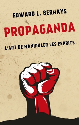 PROPAGANDA - L'ART DE MANIPULER LES ESPRITS