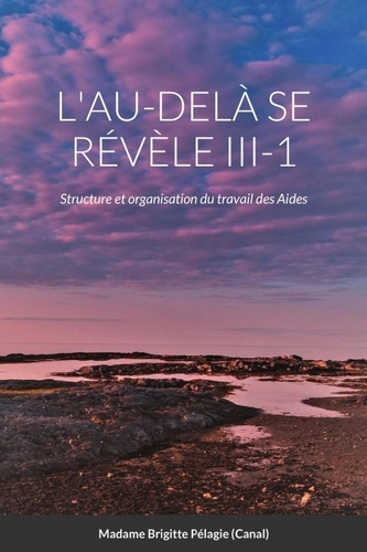 L'AU-DELÀ SE RÉVÈLE III-1 (couverture souple). Structure et organisation du travail des Aides de