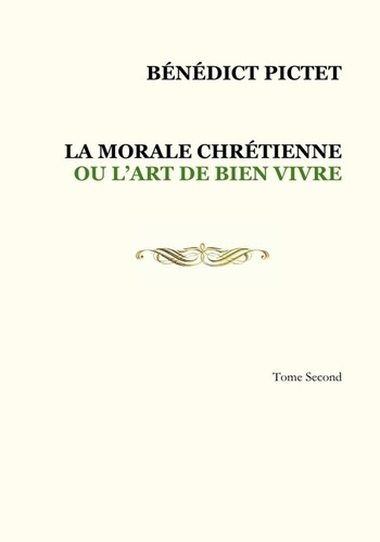 Tome II. LA MORALE CHRÉTIENNE OU L'ART DE BIEN VIVRE